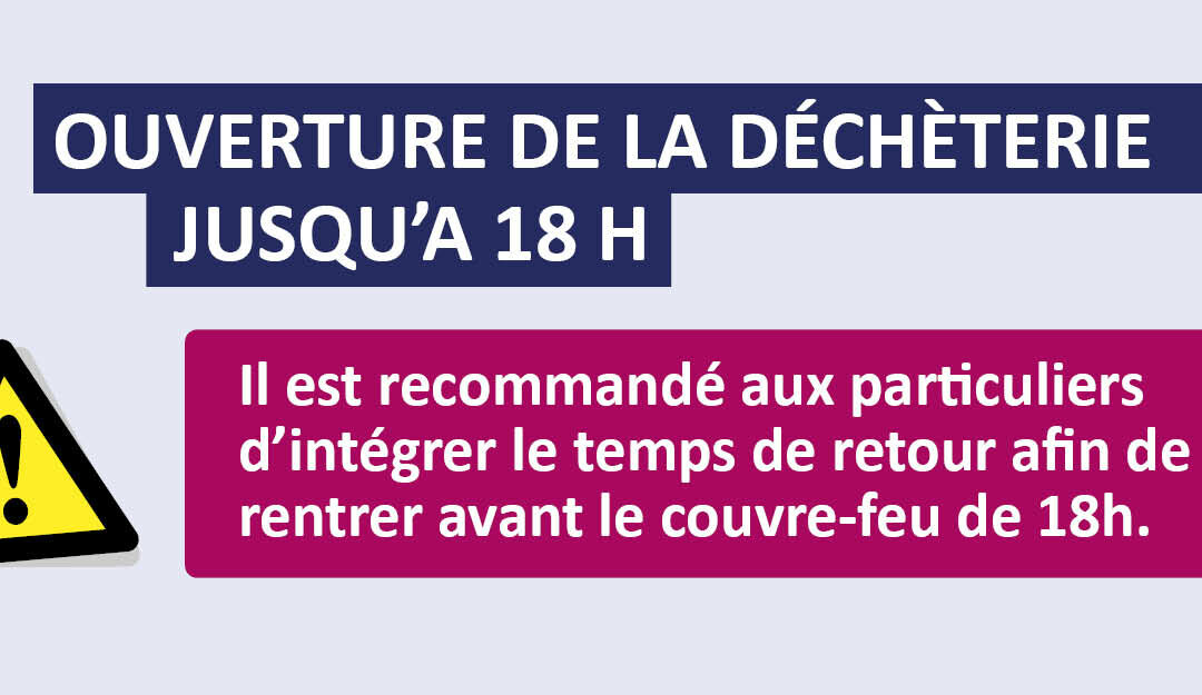Ouverture de la déchèterie jusqu’à 18h